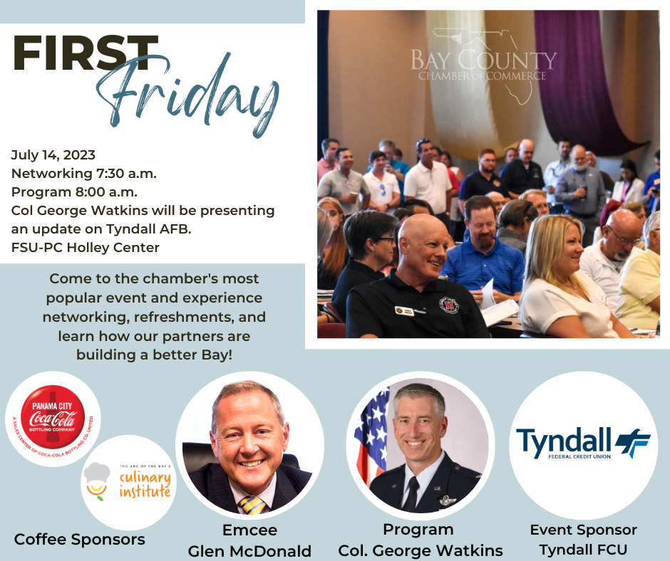 First Friday. July 14, 2023. Networking 7:30 am. Programming 8:00 am. Col George Watkins will be presenting an update on Tyndall AFB. FSU-PC Holley Center