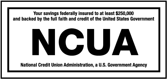 Your savings federally inured to at least $250,000 and backed by the full faith and credit of the United States Government Natioanl Credit Union Administration, a U.S. Government Agency